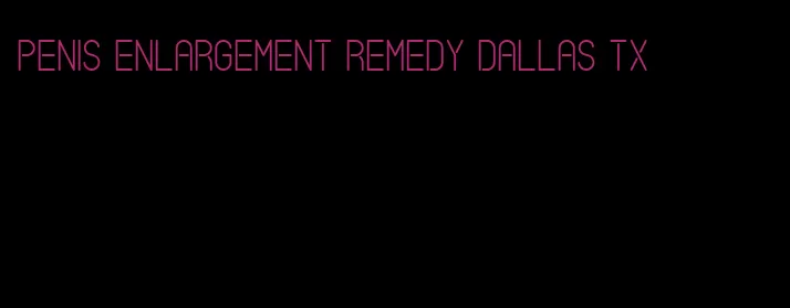 penis enlargement remedy dallas tx