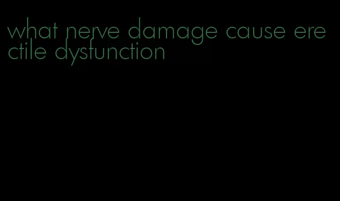 what nerve damage cause erectile dysfunction