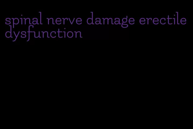 spinal nerve damage erectile dysfunction