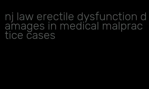 nj law erectile dysfunction damages in medical malpractice cases