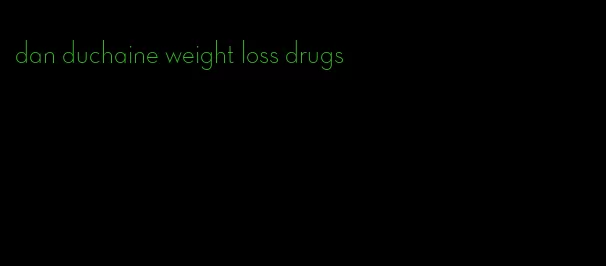 dan duchaine weight loss drugs