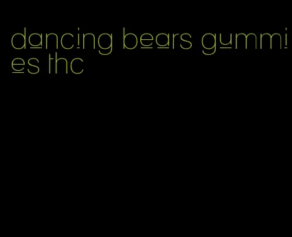 dancing bears gummies thc