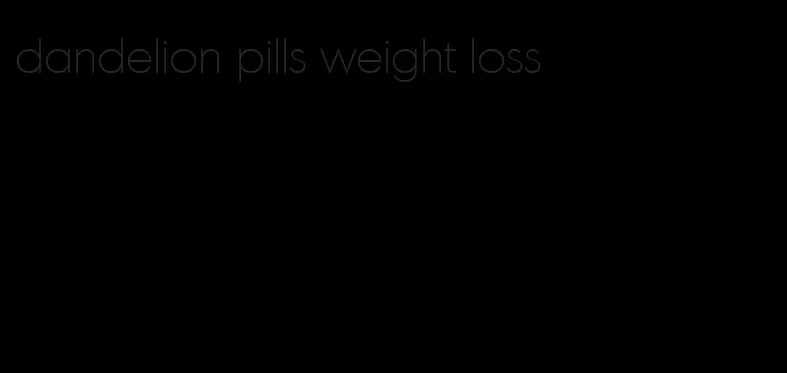 dandelion pills weight loss