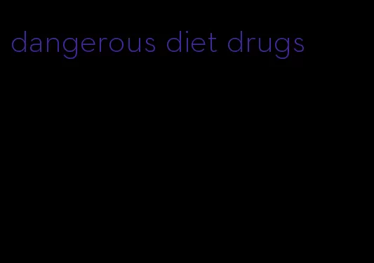 dangerous diet drugs