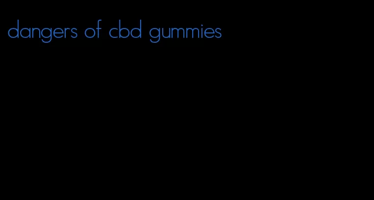 dangers of cbd gummies