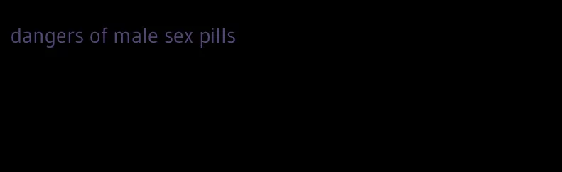 dangers of male sex pills