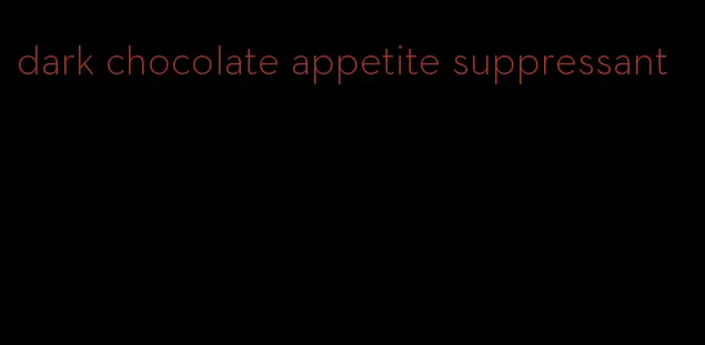 dark chocolate appetite suppressant