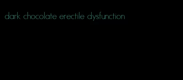 dark chocolate erectile dysfunction