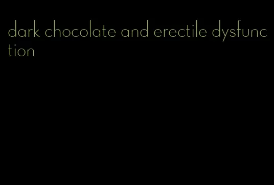 dark chocolate and erectile dysfunction