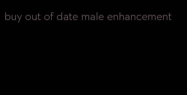 buy out of date male enhancement