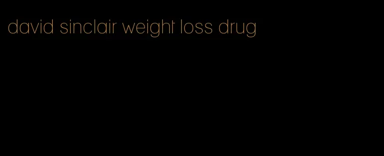 david sinclair weight loss drug