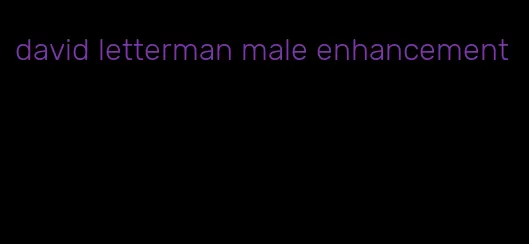 david letterman male enhancement