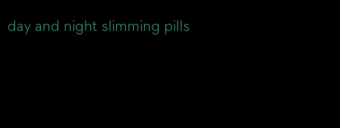 day and night slimming pills