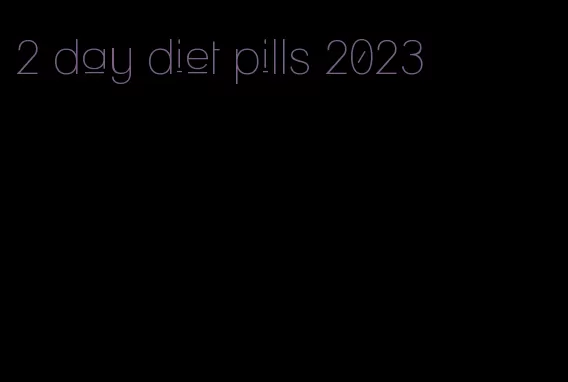 2 day diet pills 2023