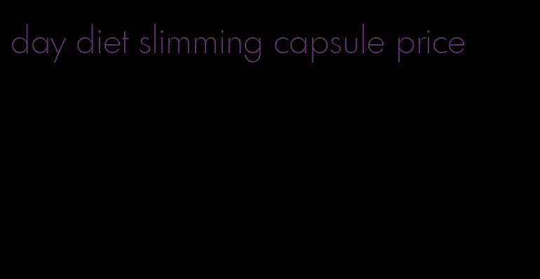 day diet slimming capsule price