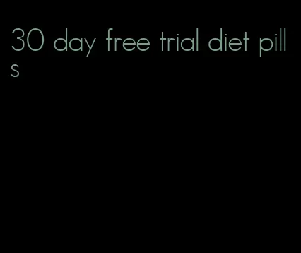 30 day free trial diet pills