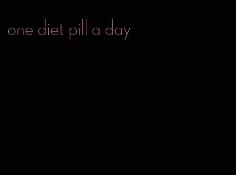 one diet pill a day