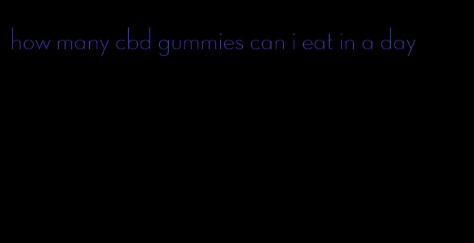 how many cbd gummies can i eat in a day