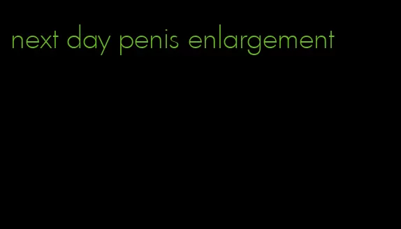 next day penis enlargement