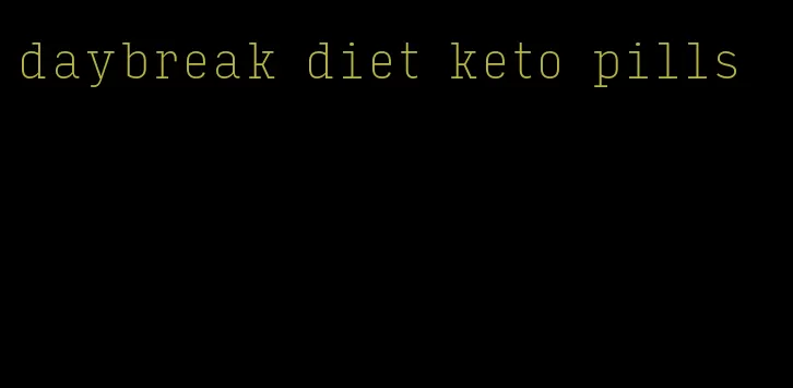 daybreak diet keto pills