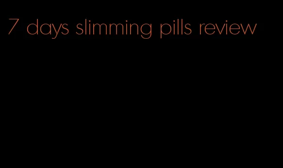 7 days slimming pills review