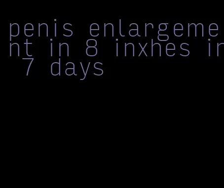 penis enlargement in 8 inxhes in 7 days