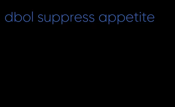 dbol suppress appetite