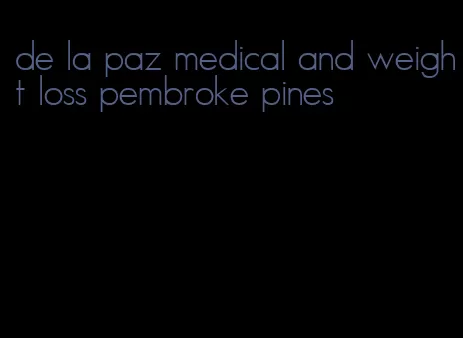 de la paz medical and weight loss pembroke pines