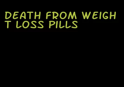 death from weight loss pills