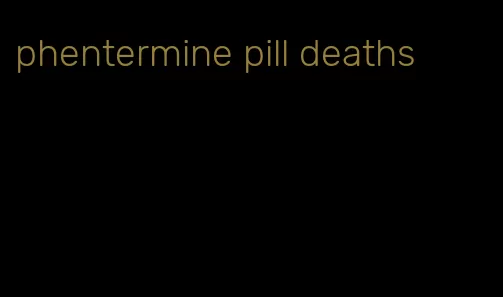 phentermine pill deaths