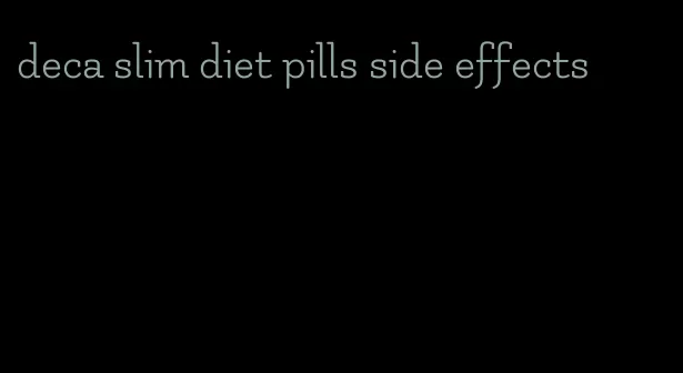 deca slim diet pills side effects