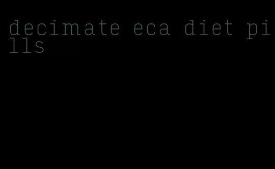 decimate eca diet pills