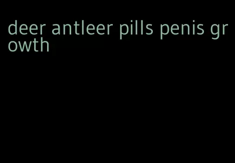 deer antleer pills penis growth