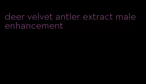 deer velvet antler extract male enhancement