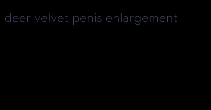 deer velvet penis enlargement