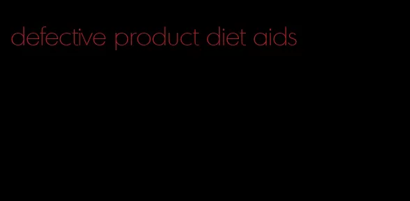 defective product diet aids