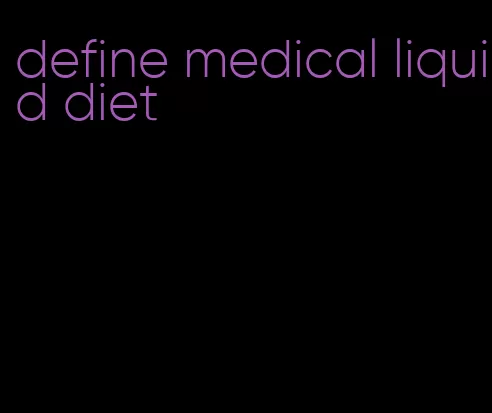 define medical liquid diet