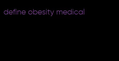 define obesity medical