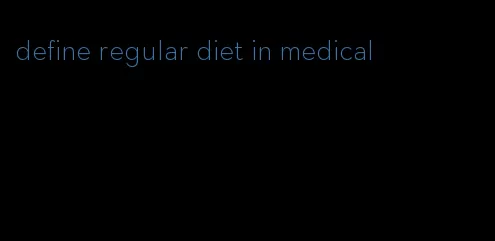 define regular diet in medical