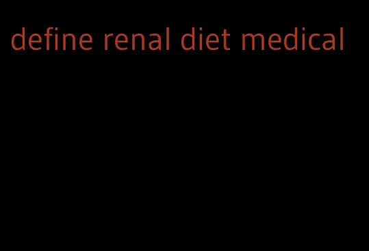 define renal diet medical