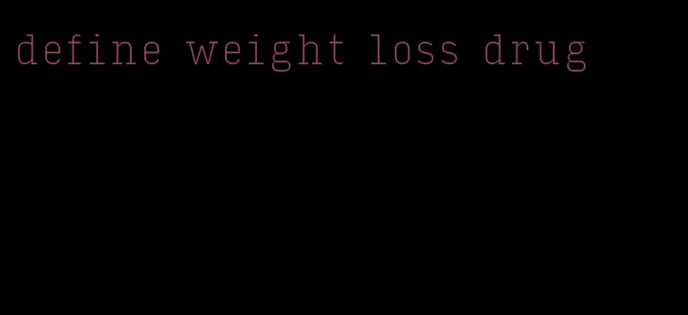 define weight loss drug