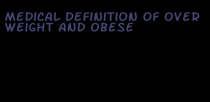 medical definition of overweight and obese