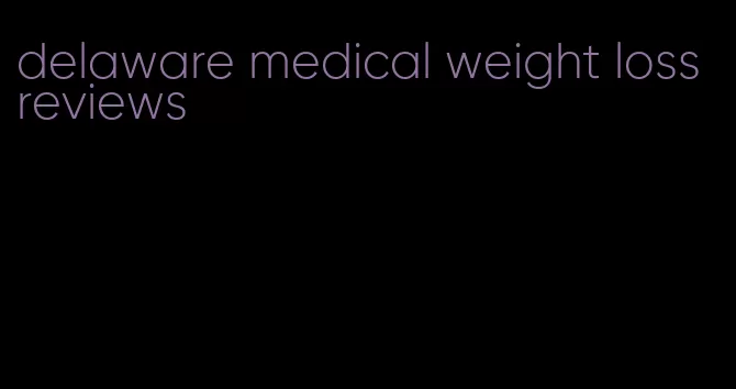 delaware medical weight loss reviews