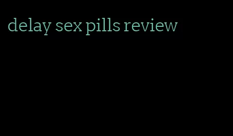 delay sex pills review