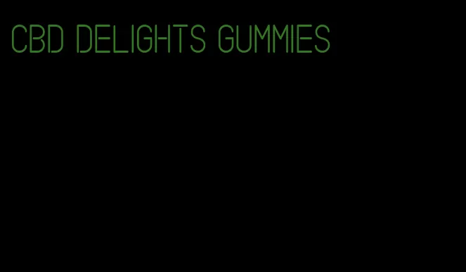 cbd delights gummies