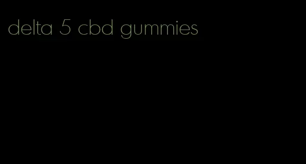 delta 5 cbd gummies