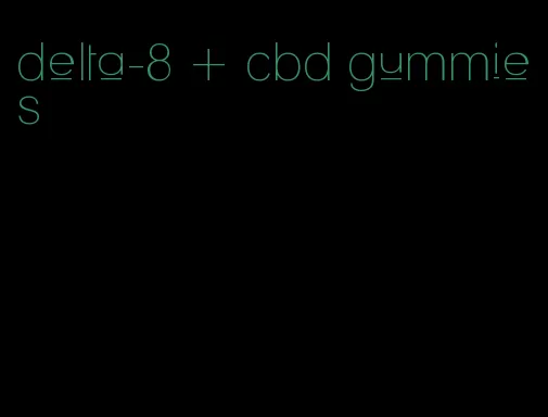 delta-8 + cbd gummies