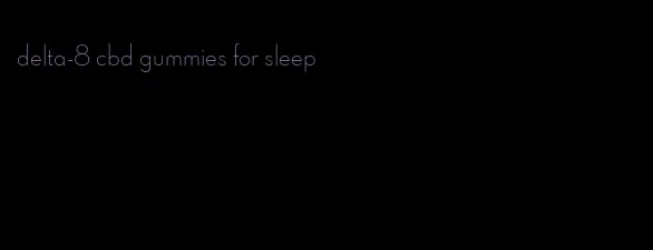 delta-8 cbd gummies for sleep