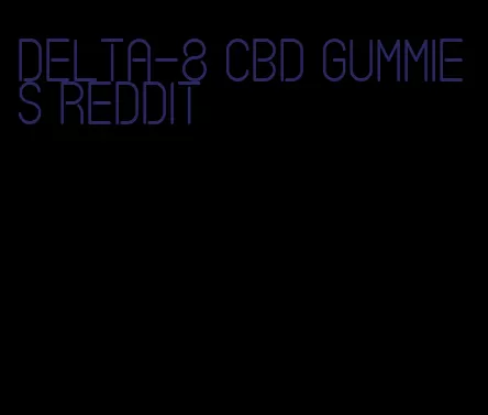 delta-8 cbd gummies reddit