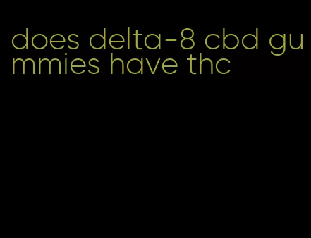 does delta-8 cbd gummies have thc